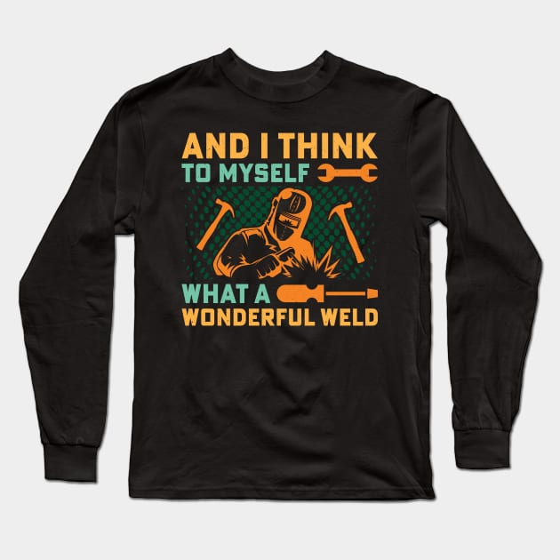 And I Think To Myself What A Wonderful Weld Welder Vintage Long Sleeve T-Shirt by Zakzouk-store